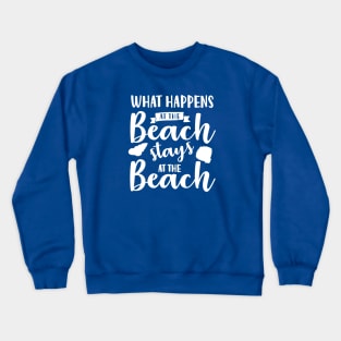 What Happens at the Beach Stays at the Beach Crewneck Sweatshirt